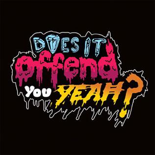 Does_it_offend_you_yeah%3F_you_have_no_idea.jpg