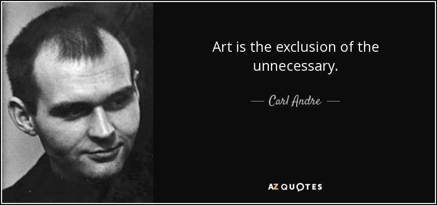 quote-art-is-the-exclusion-of-the-unnecessary-carl-andre-72-76-92.jpg