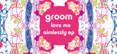 Groom Love Me Aimlessly EP release