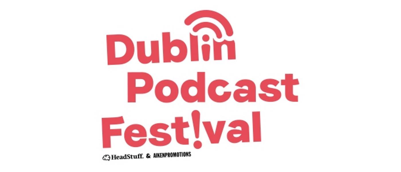 Dublin Podcast Festival