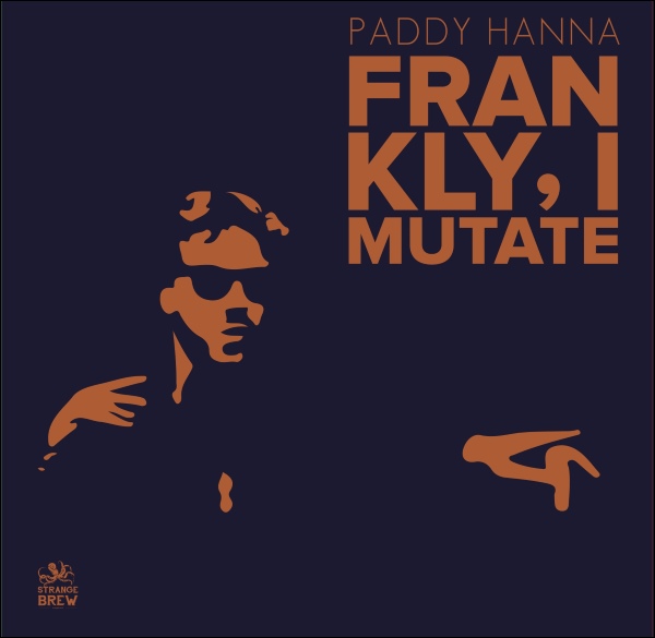 Paddy Hanna - Frankly, I Mutate